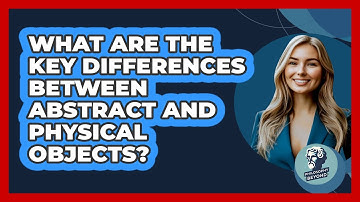 What Are The Key Differences Between Abstract And Physical Objects?