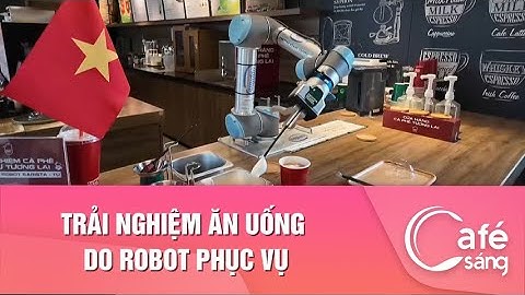 TRẢI NGHIỆM ĂN UỐNG DO ROBOT PHỤC VỤ