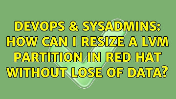 DevOps & SysAdmins: How can I resize a LVM partition in Red Hat without lose of data?