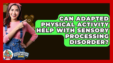 Can Adapted Physical Activity Help With Sensory Processing Disorder? - Childhood Education Zone