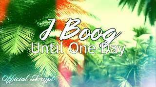 Video thumbnail of "J Boog - Until one day"