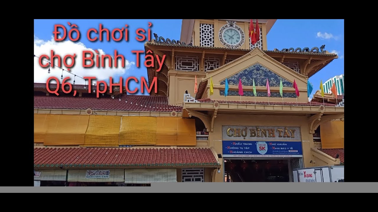 chợ bình tây ở đâu 2022 Update Chia sẻ kinh nghiệm lấy đồ chơi sỉ tại chợ Bình Tây