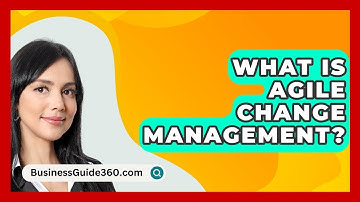 What Is Agile Change Management? - BusinessGuide360.com