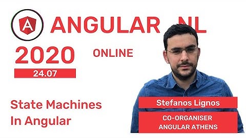 Stefanos Lignos - Working with State Machines in Angular at AngularNL 2020