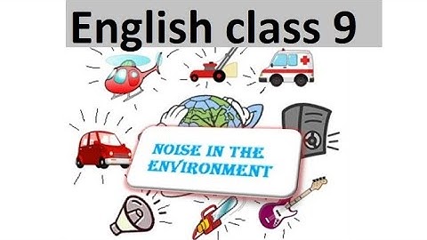 Class 9 - English - Unit -11.2-Noise pollution