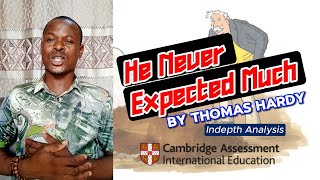 CAMBRIDGE IGCSE POEMS- He Never Expected Much BY Thomas Hardy In-depth Analysis