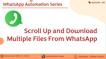 Scroll Up and Download Multiple Files From WhatsApp | WhatsApp Automation | Advanced VBA in Hindi