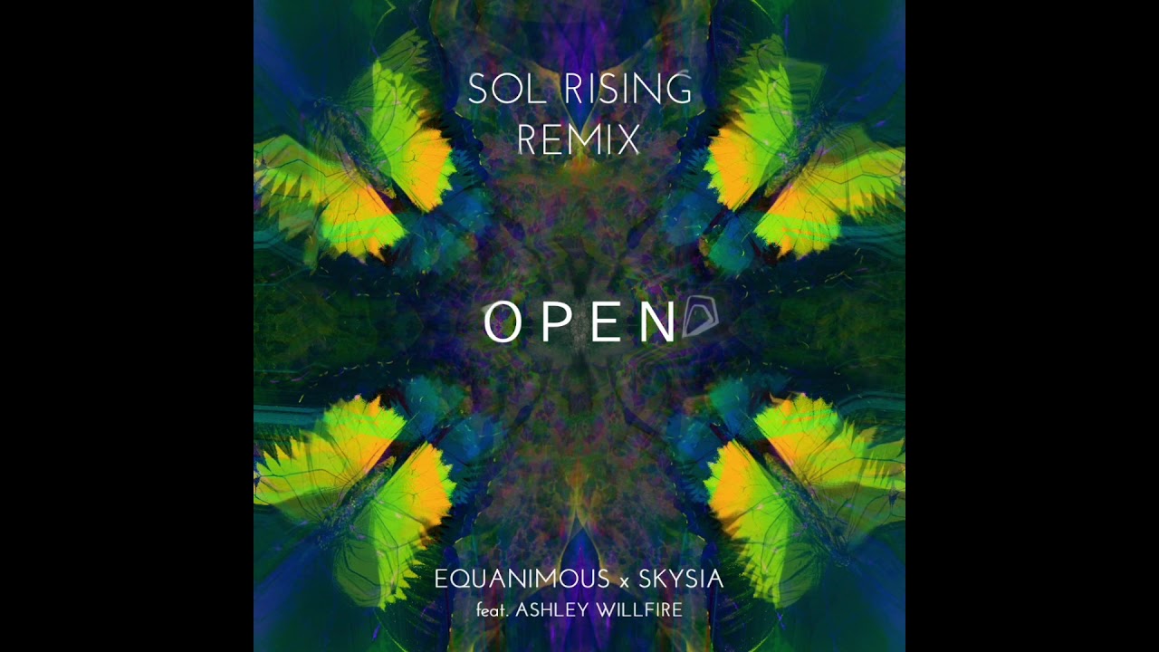 Equanimous & Skysia - Open (Sol Rising Remix) feat. Ashley Willfire ...