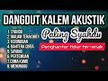 FULL ALBUM 🎶 Dangdut Kalem Akustik Menemani Santai dan Perjalanan