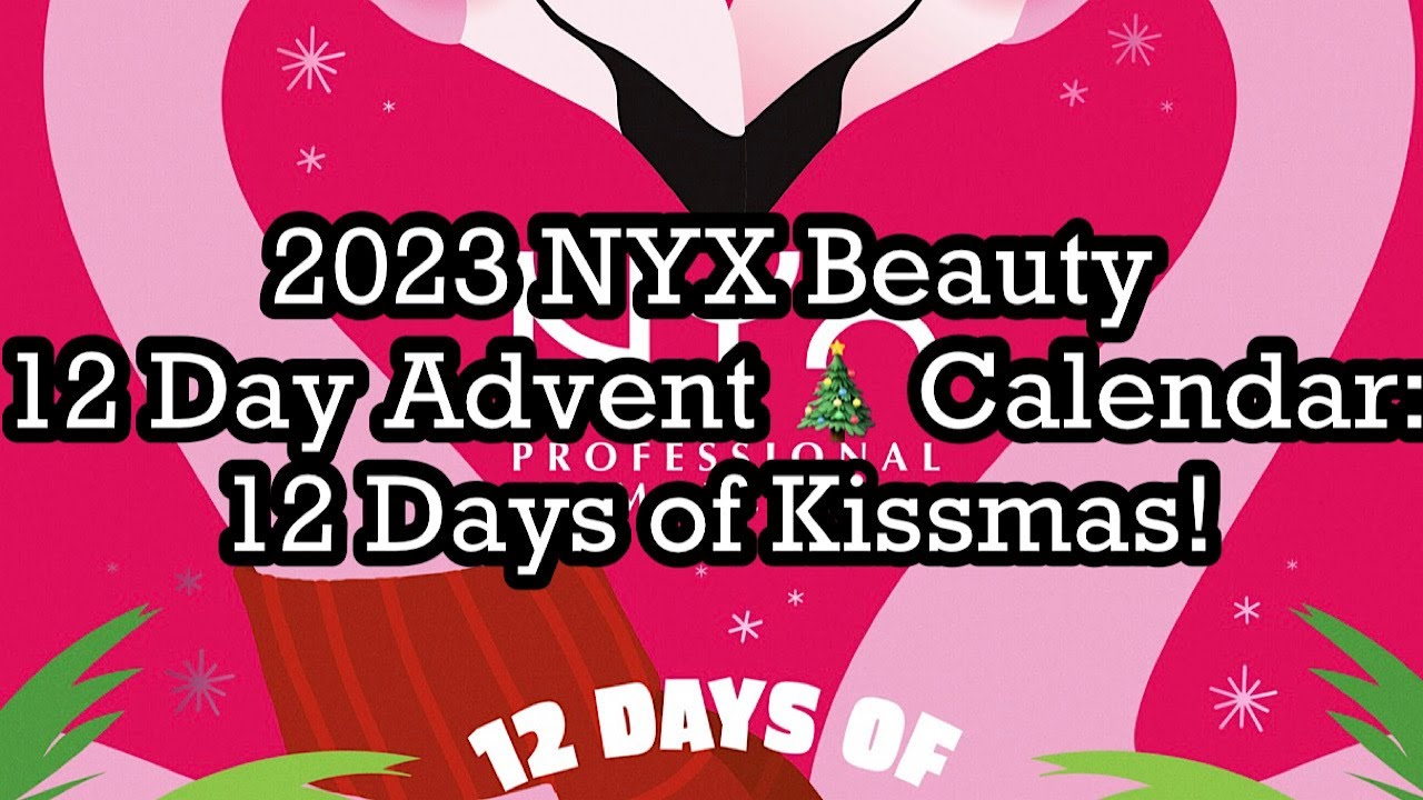 2023 NYX Kissmas! Day Calendar: Days Beauty of - 12 BeautyAmaB YouTube | Advent 12