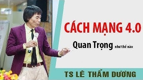 TS Lê Thẩm Dương Mới Nhất | CÁCH MẠNG 4.0 Quan Trọng như thế nào | Lê Thẩm Dương 2019
