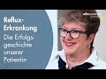 Reflux-Erkrankung - Die Erfolgsgeschichte unserer Patientin