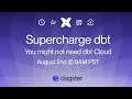 Supercharge dbt: You might not need dbt Cloud!