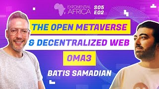 Exponential Africa S5 E2: The Open Metaverse & Decentralised Web OMA3 with Batis Samadian