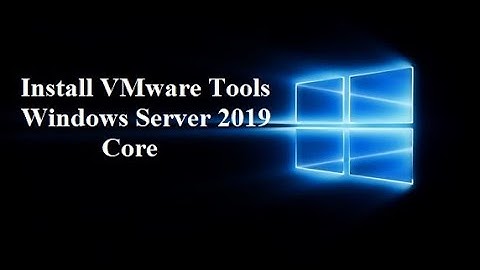 Install VMware Tools Windows Server 2019 Core