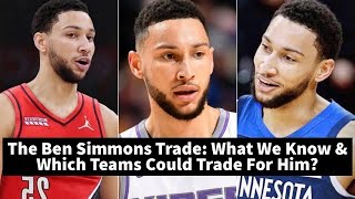 The Ben Simmons Trade: What We Know & Which Teams Could Trade For Him?