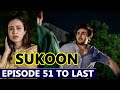 Sukoon Episode 51 To Last Episode Mega Drama | Sukoon Last Ep | Sukoon Episode 51 Promo