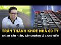 Trấn Thành khoe nhà 60 tỷ, chỉ 88 căn hiếm, gây choáng vì 1 chi tiết!