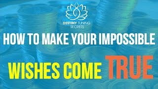 How to Make Your Impossible wishes come true | Make Your Impossible wishes come true - part 1