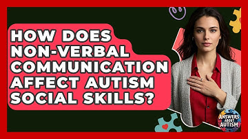 How Does Non-verbal Communication Affect Autism Social Skills? - Answers About Autism