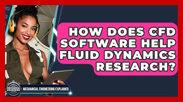 How Does CFD Software Help Fluid Dynamics Research? - Mechanical Engineering Explained