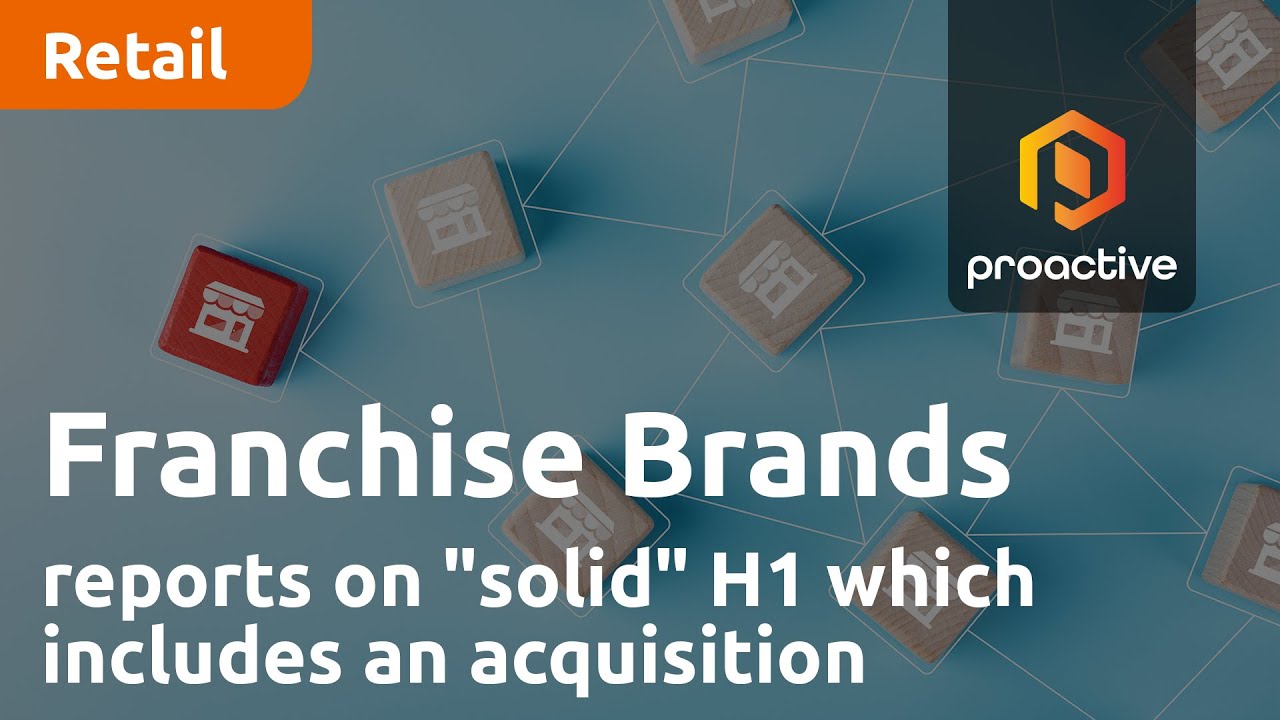 Franchise Brands CEO reports on "solid" H1 which included the acquisition of Pirtek Europe