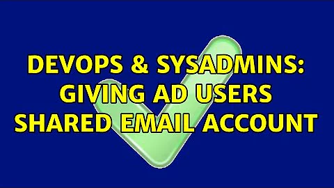 DevOps & SysAdmins: giving AD users shared email account