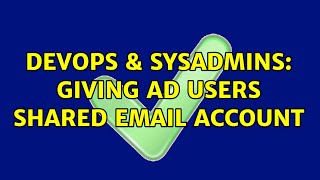 DevOps & SysAdmins: giving AD users shared email account