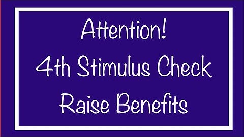 Attention! 4th Stimulus Check, Raise Benefits & Monthly Checks