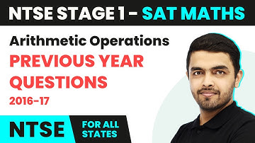 NTSE SAT (Stage 1) Maths | Arithmetic Operations - Previous Year Questions (PYQs) 2016-17