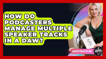 How Do Podcasters Manage Multiple Speaker Tracks In A DAW? - Modern Podcaster Hub
