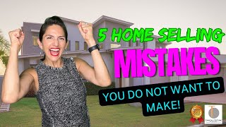 5 Home Selling MISTAKES You Do Not Want to Make!