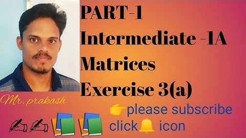 Part-1||Intermediate-1A|| Matrices||Exercise 3(a)