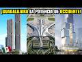5 ALUCINANTES MEGAPROYECTOS PARA LA CIUDAD DE GUADALAJARA 