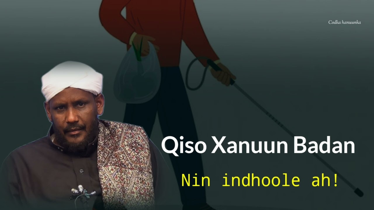 QISO XANUUN BADAN! Nin Indhoole ah || Sh Salaax Macalim