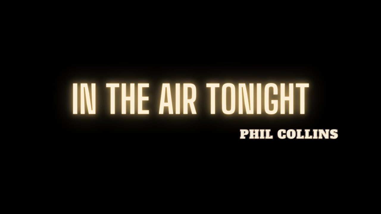 IN THE AIR TONIGHT - PHIL COLLINS |LYRICS IN THE AIR TONIGHT - PHIL COLLINS |LYRICS