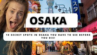 10 Secret Spots in Osaka You HAVE to See Before You Die!