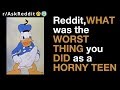 Reddit Asks: What was the worst thing you did as a horny teen? (r/AskReddit)