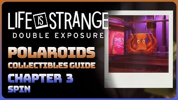 Life is Strange: Double Exposure - Chapter 3: Spin (All Polaroids Collectible Guide)