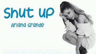 Ariana Grande - Shut up lyrics