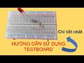Hướng dẫn sử dụng testboard chi tiết nhất.(Lắp mạch điều khiển độ sáng bóng đèn led) tập 9