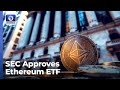 SEC Approves Ethereum ETF