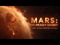 Mars: The Deadly Secret That Could Destroy Us All