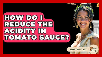 How Do I Reduce The Acidity In Tomato Sauce? - Story Of Italy