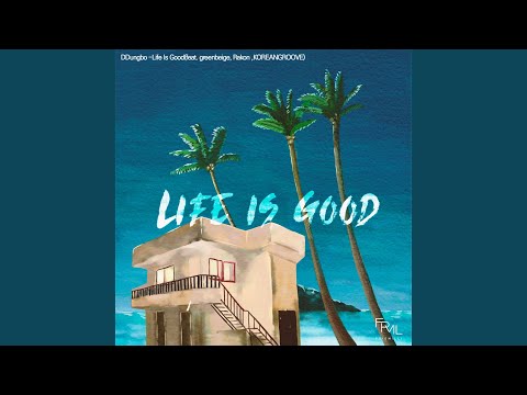 Life Is Good (feat. KOREANGROOVE,greenbeige,Rakon)