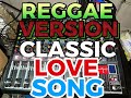 REGGAE VERSION CLASSIC LOVE SONG