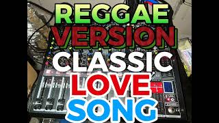 REGGAE VERSION CLASSIC LOVE SONG