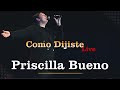 Como Dijiste | Priscilla Bueno (Live)