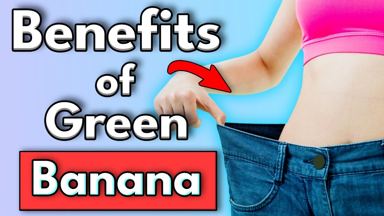 The AMAZING Benefits of Green Banana