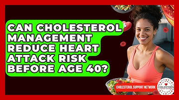 Can Cholesterol Management Reduce Heart Attack Risk Before Age 40? - Cholesterol Support Network